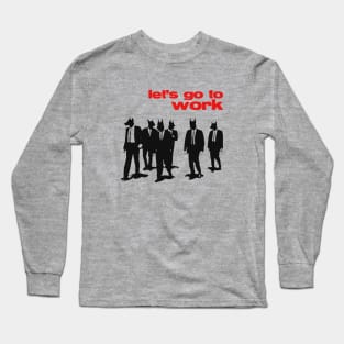 Let's Go To Work Long Sleeve T-Shirt